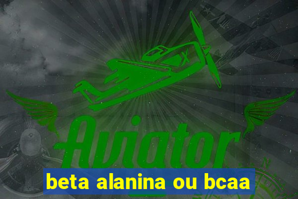 beta alanina ou bcaa